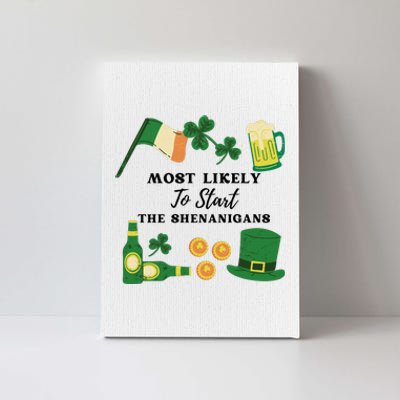 Most Likely To Start The Shenanigans Funny St Patricks Day Canvas