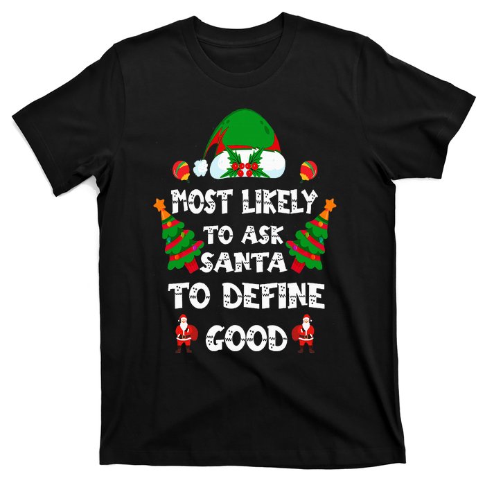 Most Likely To Ask Santa Define Good Funny Family Christmas T-Shirt