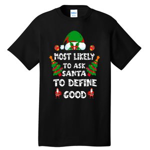 Most Likely To Ask Santa Define Good Funny Family Christmas Tall T-Shirt