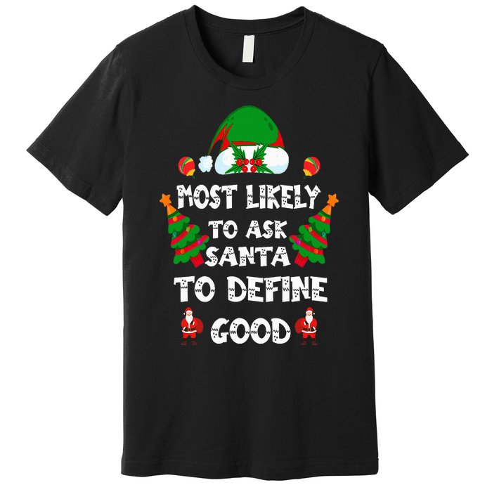 Most Likely To Ask Santa Define Good Funny Family Christmas Premium T-Shirt