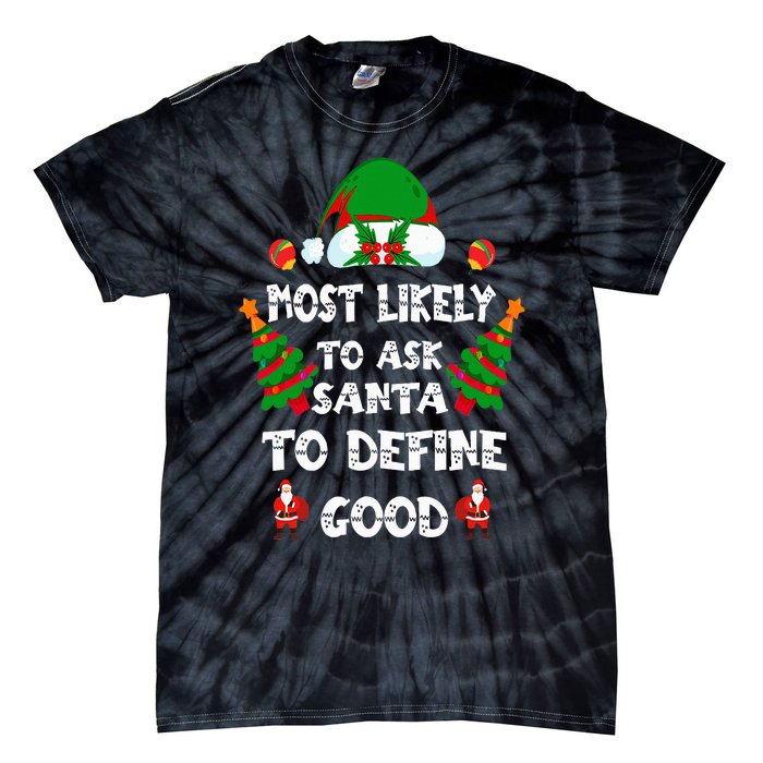 Most Likely To Ask Santa Define Good Funny Family Christmas Tie-Dye T-Shirt