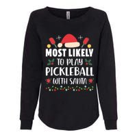 Most Likely To Play Pickleball With Santa Family Christmas Womens California Wash Sweatshirt