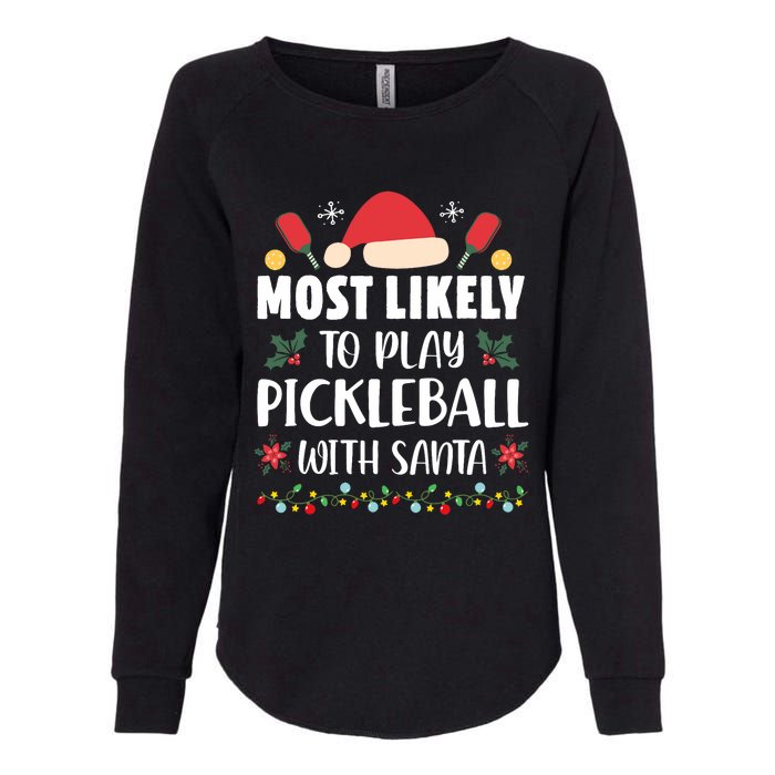 Most Likely To Play Pickleball With Santa Family Christmas Womens California Wash Sweatshirt