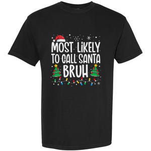 Most Likely To Call Santa Bruh Funny Family Christmas Garment-Dyed Heavyweight T-Shirt