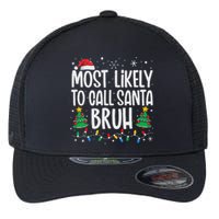 Most Likely To Call Santa Bruh Funny Family Christmas Flexfit Unipanel Trucker Cap