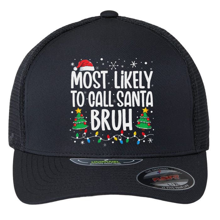 Most Likely To Call Santa Bruh Funny Family Christmas Flexfit Unipanel Trucker Cap