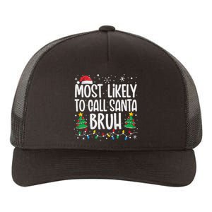 Most Likely To Call Santa Bruh Funny Family Christmas Yupoong Adult 5-Panel Trucker Hat