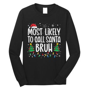 Most Likely To Call Santa Bruh Funny Family Christmas Long Sleeve Shirt