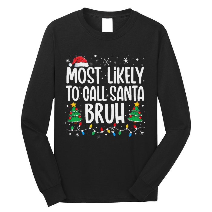 Most Likely To Call Santa Bruh Funny Family Christmas Long Sleeve Shirt