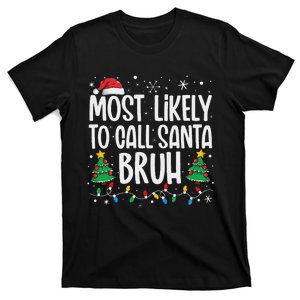 Most Likely To Call Santa Bruh Funny Family Christmas T-Shirt