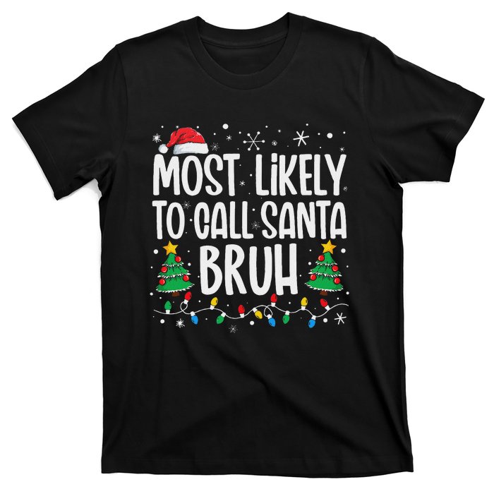 Most Likely To Call Santa Bruh Funny Family Christmas T-Shirt