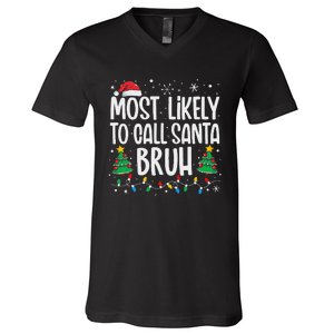 Most Likely To Call Santa Bruh Funny Family Christmas V-Neck T-Shirt