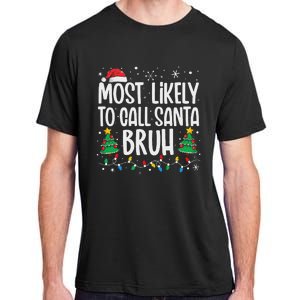 Most Likely To Call Santa Bruh Funny Family Christmas Adult ChromaSoft Performance T-Shirt