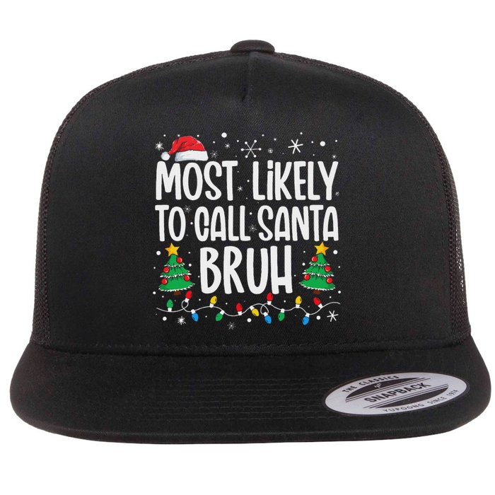 Most Likely To Call Santa Bruh Funny Family Christmas Flat Bill Trucker Hat