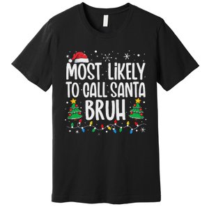 Most Likely To Call Santa Bruh Funny Family Christmas Premium T-Shirt