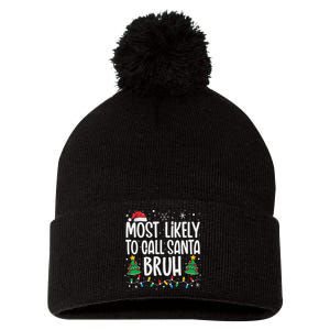 Most Likely To Call Santa Bruh Funny Family Christmas Pom Pom 12in Knit Beanie