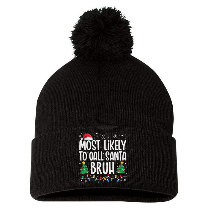 Most Likely To Call Santa Bruh Funny Family Christmas Pom Pom 12in Knit Beanie