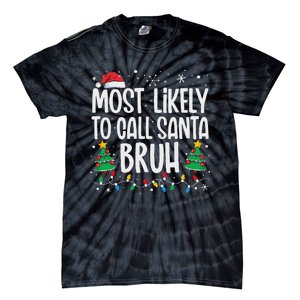 Most Likely To Call Santa Bruh Funny Family Christmas Tie-Dye T-Shirt