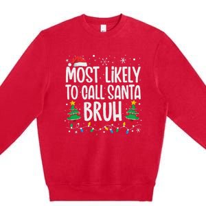 Most Likely To Call Santa Bruh Funny Family Christmas Premium Crewneck Sweatshirt