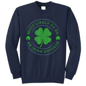 Most Likely To Do An Irish Goodbye St Patricks Day Tall Sweatshirt