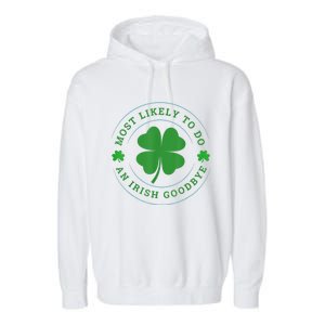 Most Likely To Do An Irish Goodbye St Patricks Day Garment-Dyed Fleece Hoodie