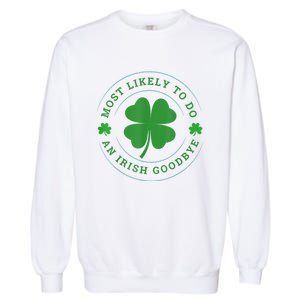 Most Likely To Do An Irish Goodbye St Patricks Day Garment-Dyed Sweatshirt