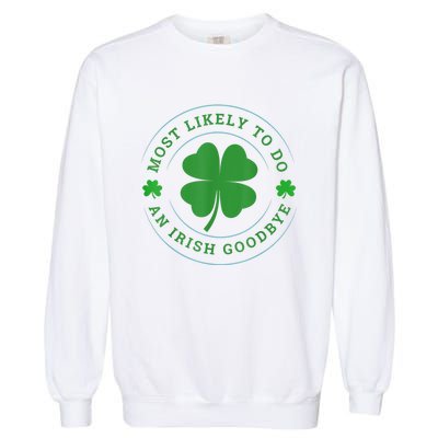 Most Likely To Do An Irish Goodbye St Patricks Day Garment-Dyed Sweatshirt