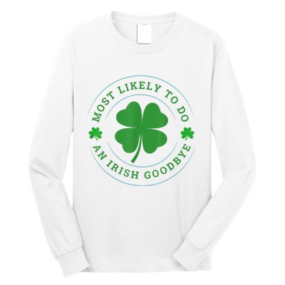 Most Likely To Do An Irish Goodbye St Patricks Day Long Sleeve Shirt