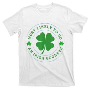 Most Likely To Do An Irish Goodbye St Patricks Day T-Shirt