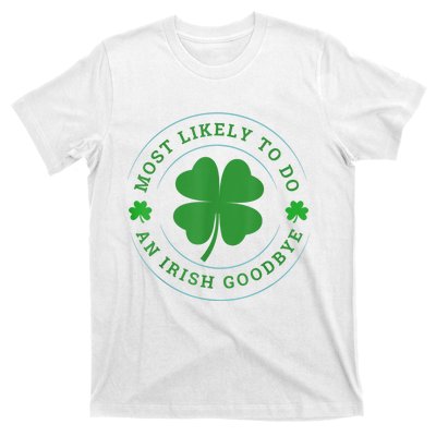 Most Likely To Do An Irish Goodbye St Patricks Day T-Shirt