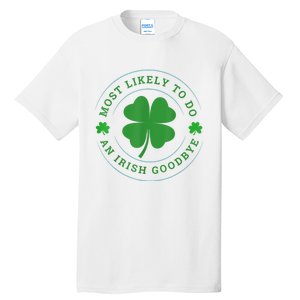 Most Likely To Do An Irish Goodbye St Patricks Day Tall T-Shirt