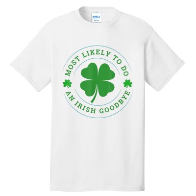 Most Likely To Do An Irish Goodbye St Patricks Day Tall T-Shirt