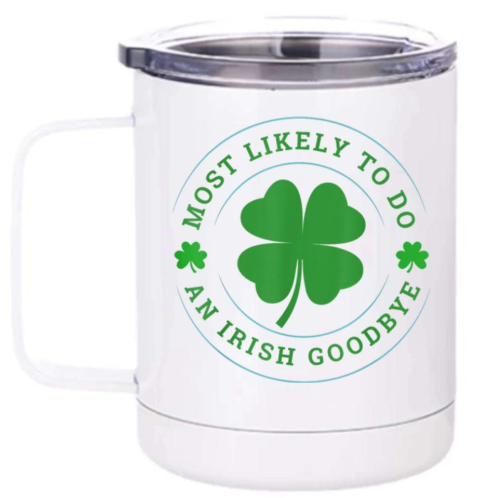 Most Likely To Do An Irish Goodbye St Patricks Day 12 oz Stainless Steel Tumbler Cup