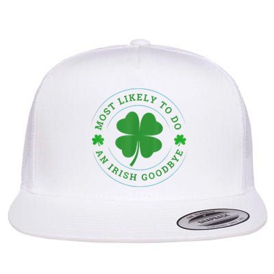 Most Likely To Do An Irish Goodbye St Patricks Day Flat Bill Trucker Hat