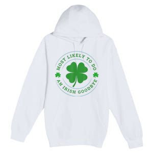 Most Likely To Do An Irish Goodbye St Patricks Day Premium Pullover Hoodie