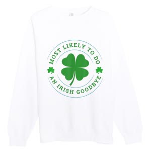 Most Likely To Do An Irish Goodbye St Patricks Day Premium Crewneck Sweatshirt