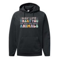 May Life Treat You The Way You Treat Animals Performance Fleece Hoodie