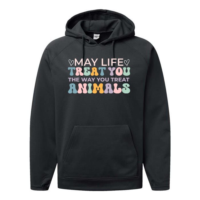 May Life Treat You The Way You Treat Animals Performance Fleece Hoodie