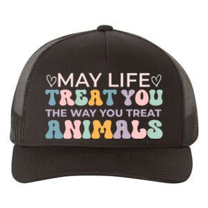 May Life Treat You The Way You Treat Animals Yupoong Adult 5-Panel Trucker Hat