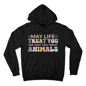 May Life Treat You The Way You Treat Animals Hoodie