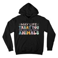 May Life Treat You The Way You Treat Animals Hoodie