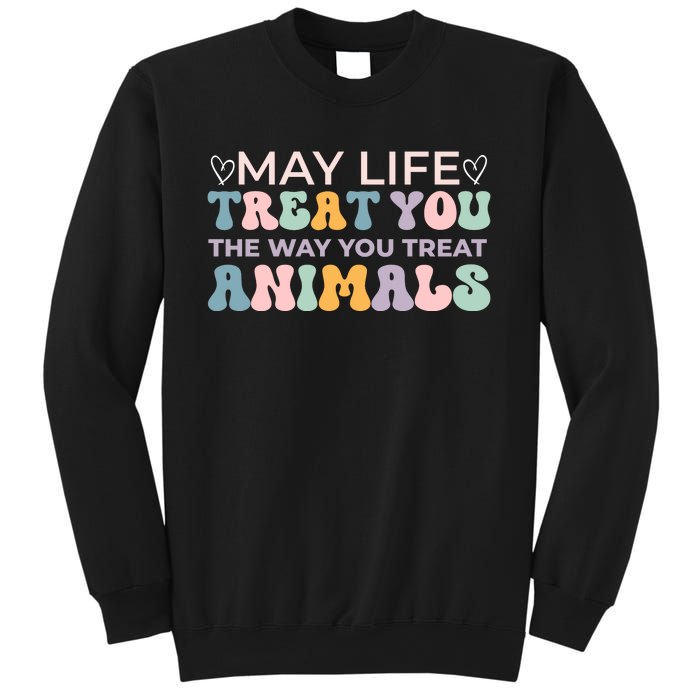 May Life Treat You The Way You Treat Animals Sweatshirt