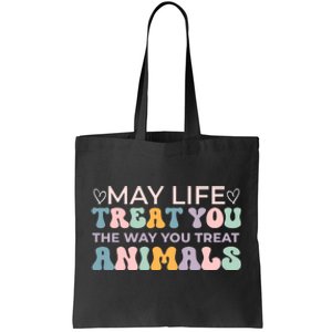 May Life Treat You The Way You Treat Animals Tote Bag