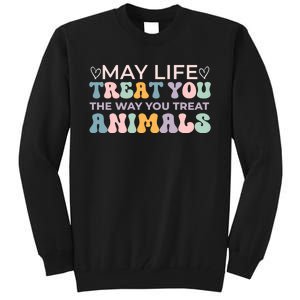 May Life Treat You The Way You Treat Animals Tall Sweatshirt