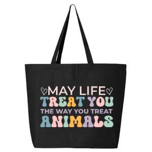 May Life Treat You The Way You Treat Animals 25L Jumbo Tote