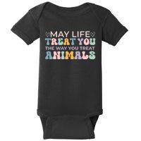 May Life Treat You The Way You Treat Animals Baby Bodysuit