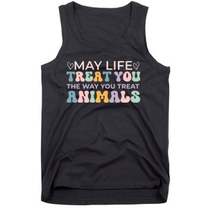 May Life Treat You The Way You Treat Animals Tank Top