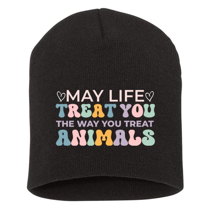 May Life Treat You The Way You Treat Animals Short Acrylic Beanie