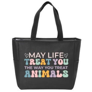 May Life Treat You The Way You Treat Animals Zip Tote Bag