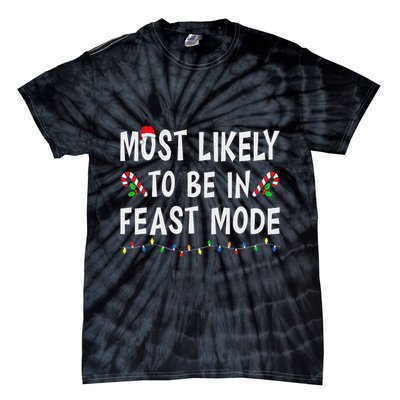 Most Likely To Be In Feast Mode Xmas Funny Family Christmas Tie-Dye T-Shirt